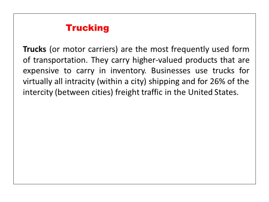 Trucks (or motor carriers) are the most frequently used form of transportation. They carry